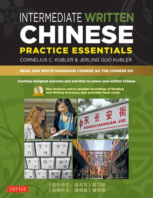 Intermediate Written Chinese Practice Essentials: Read and Write Mandarin Chinese As the Chinese Do (CD-ROM of Audio & Printable PDFs for more practice) - Paperback | Diverse Reads