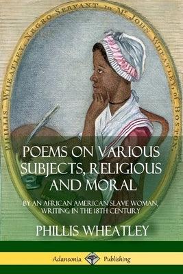 Poems on Various Subjects, Religious and Moral: By an African American Slave Woman, Writing in the 18th Century - Paperback | Diverse Reads