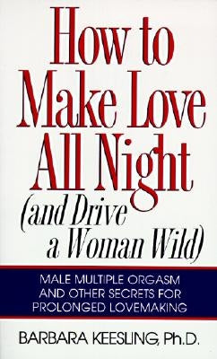 How to Make Love All Night: And Drive a Woman Wild! - Paperback | Diverse Reads