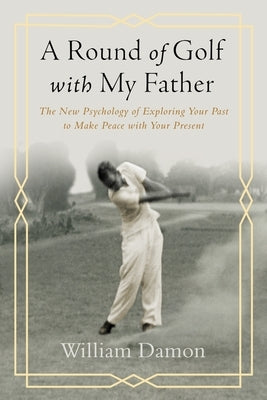 A Round of Golf with My Father: The New Psychology of Exploring Your Past to Make Peace with Your Present - Hardcover | Diverse Reads