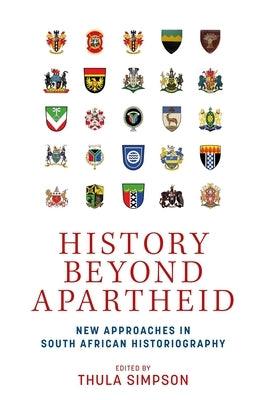 History Beyond Apartheid: New Approaches in South African Historiography - Hardcover | Diverse Reads