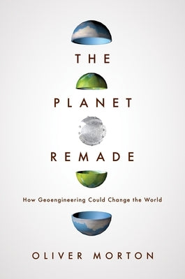 The Planet Remade: How Geoengineering Could Change the World - Paperback | Diverse Reads