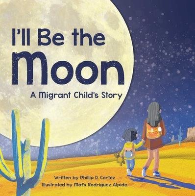 I'll Be the Moon: A Migrant Child's Story - Hardcover | Diverse Reads