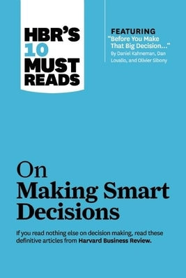 HBR's 10 Must Reads on Making Smart Decisions (with featured article "Before You Make That Big Decision..." by Daniel Kahneman, Dan Lovallo, and Olivier Sibony) - Paperback | Diverse Reads