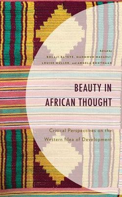 Beauty in African Thought: Critical Perspectives on the Western Idea of Development - Hardcover | Diverse Reads