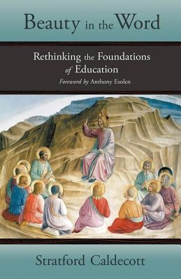 Beauty in the Word: Rethinking the Foundations of Education - Paperback | Diverse Reads