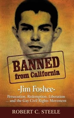 Banned from California: -Jim Foshee- Persecution, Redemption, Liberation ... and the Gay Civil Rights Movement - Hardcover | Diverse Reads