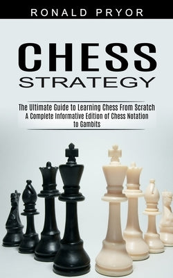 Chess Strategy: The Ultimate Guide to Learning Chess From Scratch (A Complete Informative Edition of Chess Notation to Gambits) - Paperback | Diverse Reads