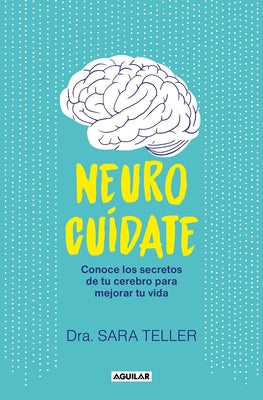 Neurocuídate: Conoce los secretos de tu cerebro para mejorar tu vida / Neurocare : Know the Secrets of Your Brain to Better Your Life - Paperback | Diverse Reads