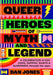 Queer Heroes of Myth and Legend: A Celebration of Gay Gods, Sapphic Saints, and Queerness Through the Ages - Hardcover