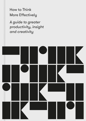 How to Think More Effectively: A guide to greater productivity, insight and creativity - Paperback | Diverse Reads