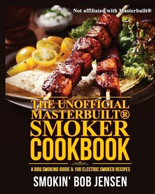 The Unofficial Masterbuilt Smoker Cookbook: A BBQ Smoking Guide & 100 Electric Smoker Recipes - Paperback | Diverse Reads