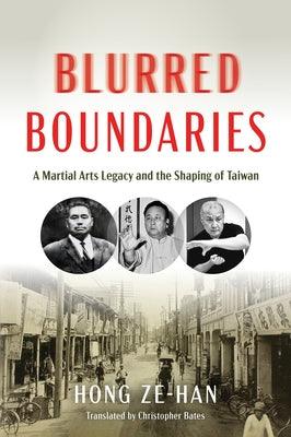 Blurred Boundaries: A Martial Arts Legacy and the Shaping of Taiwan - Hardcover | Diverse Reads