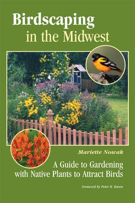 Birdscaping in the Midwest: A Guide to Gardening with Native Plants to Attract Birds - Paperback | Diverse Reads