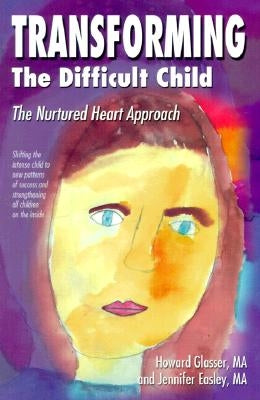 Transforming the Difficult Child: The Nurtured Heart Approach / Edition 3 - Paperback | Diverse Reads
