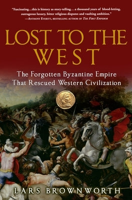 Lost to the West: The Forgotten Byzantine Empire That Rescued Western Civilization - Paperback | Diverse Reads