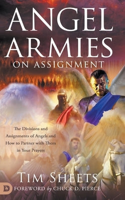 Angel Armies on Assignment: The Divisions and Assignments of Angels and How to Partner with Them in Your Prayers - Hardcover | Diverse Reads