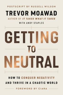Getting to Neutral: How to Conquer Negativity and Thrive in a Chaotic World - Hardcover | Diverse Reads