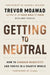 Getting to Neutral: How to Conquer Negativity and Thrive in a Chaotic World - Hardcover | Diverse Reads