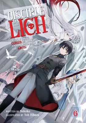 Disciple of the Lich: Or How I Was Cursed by the Gods and Dropped Into the Abyss! (Light Novel) Vol. 6 - Paperback | Diverse Reads