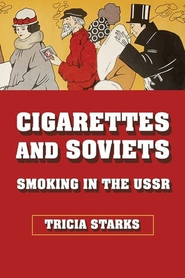 Cigarettes and Soviets: Smoking in the USSR - Hardcover | Diverse Reads