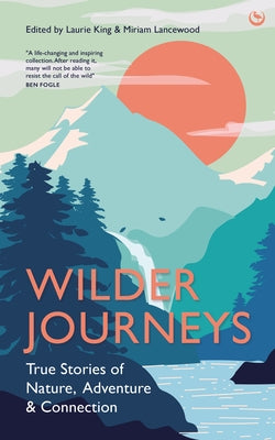 Wilder Journeys: True Stories of Nature, Adventure and Connection - Hardcover | Diverse Reads