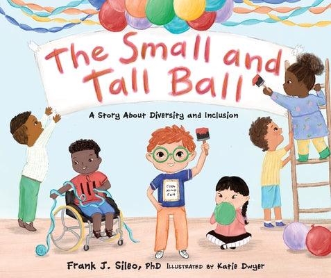 The Small and Tall Ball: A Story about Diversity and Inclusion - Hardcover | Diverse Reads