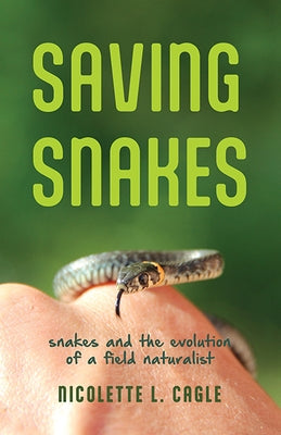 Saving Snakes: Snakes and the Evolution of a Field Naturalist - Paperback | Diverse Reads