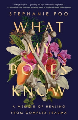What My Bones Know: A Memoir of Healing from Complex Trauma - Paperback | Diverse Reads