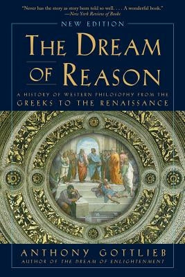 Dream of Reason: A History of Western Philosophy from the Greeks to the Renaissance - Paperback | Diverse Reads