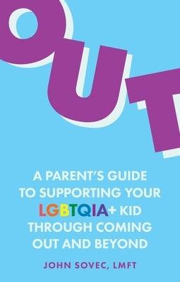 Out: A Parent's Guide to Supporting Your Lgbtqia+ Kid Through Coming Out and Beyond - Paperback