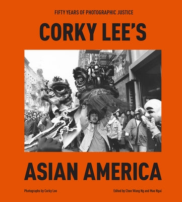 Corky Lee's Asian America: Fifty Years of Photographic Justice - Hardcover | Diverse Reads