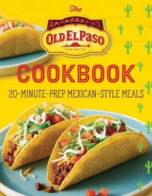 The Old El Paso Cookbook: 20-Minute-Prep Mexican-Style Meals - Paperback | Diverse Reads