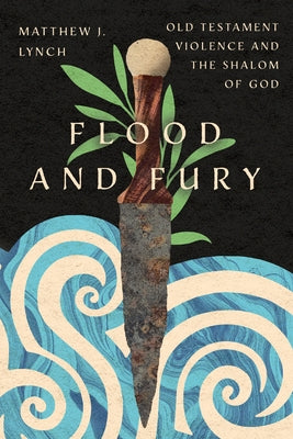Flood and Fury: Old Testament Violence and the Shalom of God - Paperback | Diverse Reads