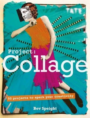 Project Collage: 50 Projects to Spark Your Creativity - Paperback | Diverse Reads