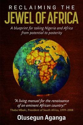 Reclaiming the Jewel of Africa: A Blueprint for Taking Nigeria and Africa from Potential to Posterity - Paperback | Diverse Reads