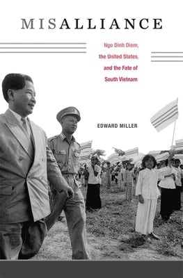Misalliance: Ngo Dinh Diem, the United States, and the Fate of South Vietnam - Hardcover | Diverse Reads