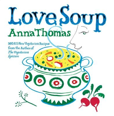 Love Soup: 160 All-New Vegetarian Recipes from the Author of The Vegetarian Epicure - Paperback | Diverse Reads