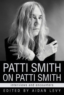 Patti Smith on Patti Smith: Interviews and Encounters - Hardcover | Diverse Reads
