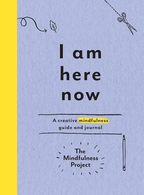 I Am Here Now: A Creative Mindfulness Guide and Journal - Paperback | Diverse Reads