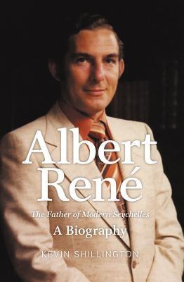 Albert Rene: The Father of Modern Seychelles, a Biography - Paperback | Diverse Reads