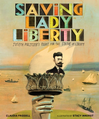 Saving Lady Liberty: Joseph Pulitzer's Fight for the Statue of Liberty - Hardcover | Diverse Reads