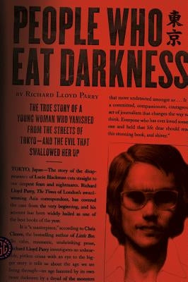 People Who Eat Darkness: The True Story of a Young Woman Who Vanished from the Streets of Tokyo--and the Evil That Swallowed Her Up - Paperback | Diverse Reads