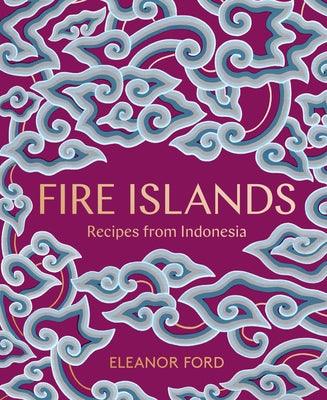 Fire Islands: Recipes from Indonesia - Hardcover