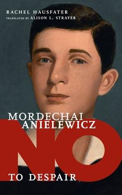 Mordechai Anielewicz: No to Despair - Hardcover | Diverse Reads