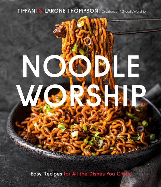 Noodle Worship: Easy Recipes for All the Dishes You Crave from Asian, Italian and American Cuisines - Paperback | Diverse Reads