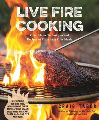 Live Fire Cooking: Open Flame Techniques and Recipes to Transform Your Meals - Paperback | Diverse Reads