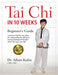 Tai Chi in 10 Weeks: A Beginner's Guide - Hardcover | Diverse Reads