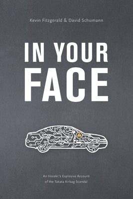 In Your Face: An Insider's Explosive Account of the Takata Airbag Scandal - Paperback | Diverse Reads