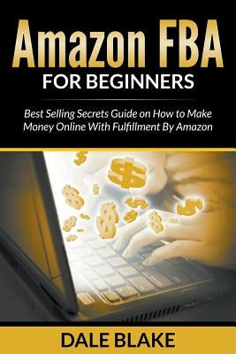 Amazon FBA For Beginners: Best Selling Secrets Guide on How to Make Money Online With Fulfillment By Amazon - Paperback | Diverse Reads